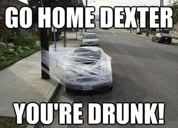 go-home-dexter-youre-drunk.jpg