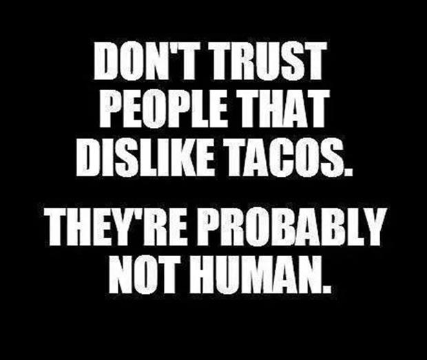 don't trust people who don't like tacos