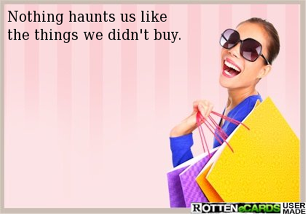 nothing haunts us like the things we didn't buy