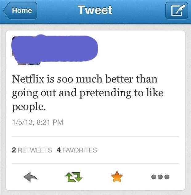 netflix is better than going out and pretending to like people