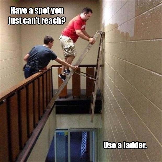 have a spot you just can't reach, just use a ladder