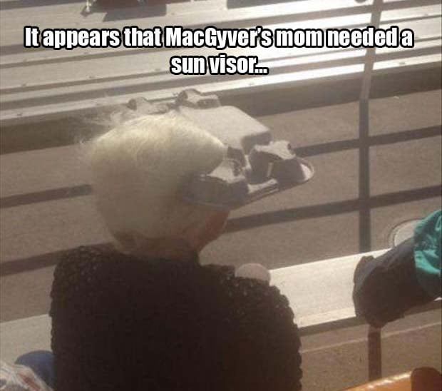 it appears that MacGyver's grandma needed a sun visor