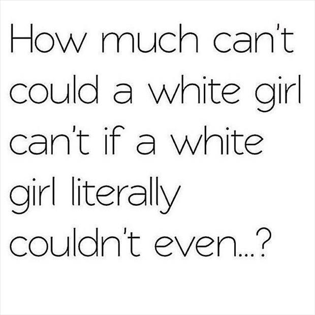 white girls can't even