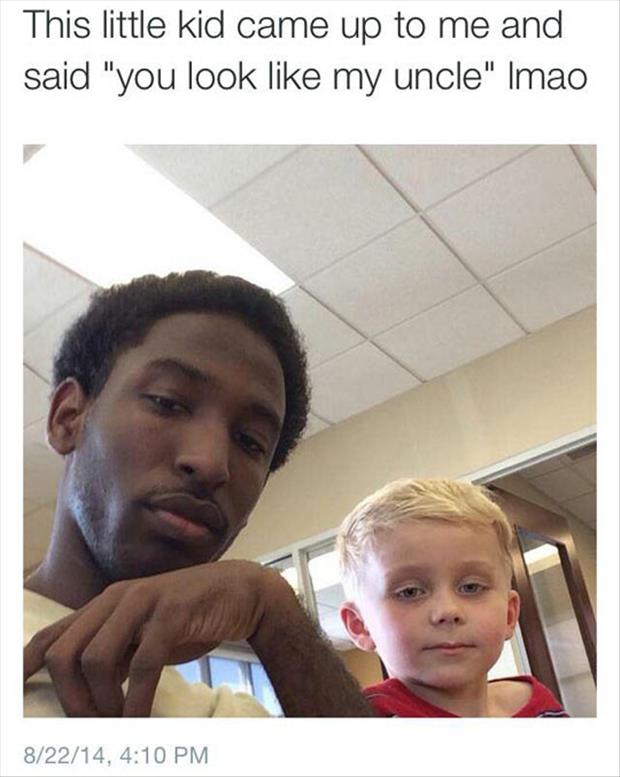 you look like my uncle