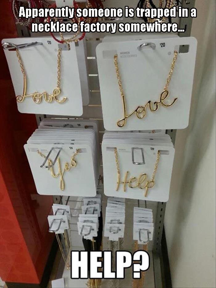 Apparently Someone Is Trapped In A Necklace Factory