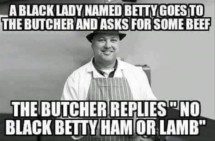 when black betty goes to the butcher's