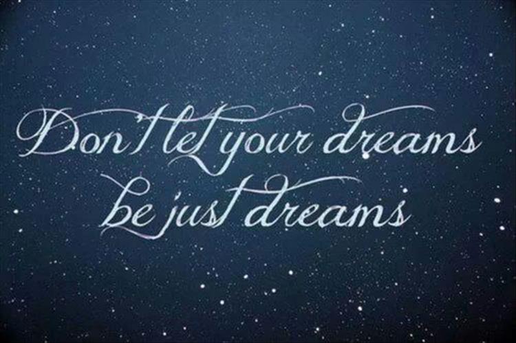 don't let your dreams be just dreams