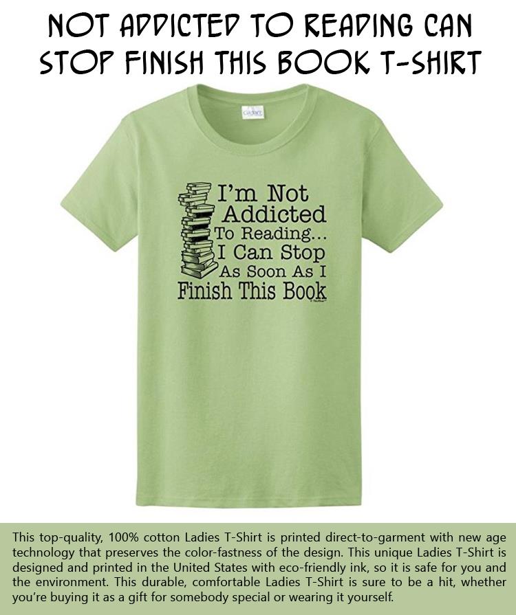 not-addicted-to-reading-can-stop-finish-this-book-ladies-t-shirt