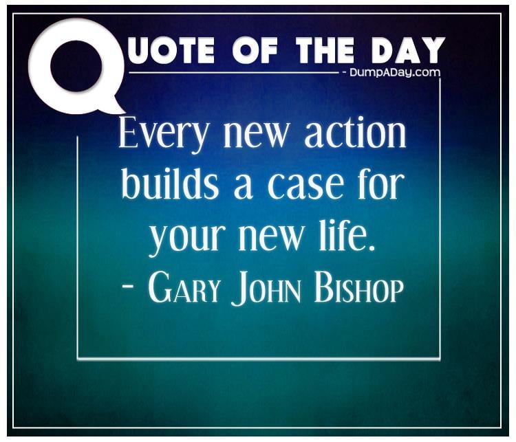 every-new-actions-builds-a-case-for-your-new-life