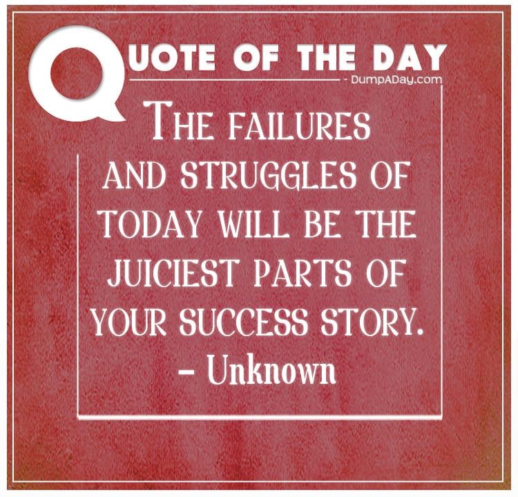 the-failures-and-struggles-of-today-will-be-the-juiciest-parts-of-your-success-story