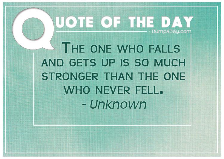 the-one-who-falls-and-gets-up-is-so-much-stronger-than-the-one-who-never-fell