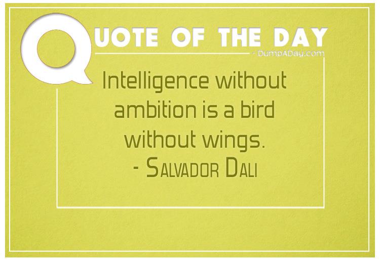 Intelligence without ambition is a bird without wings