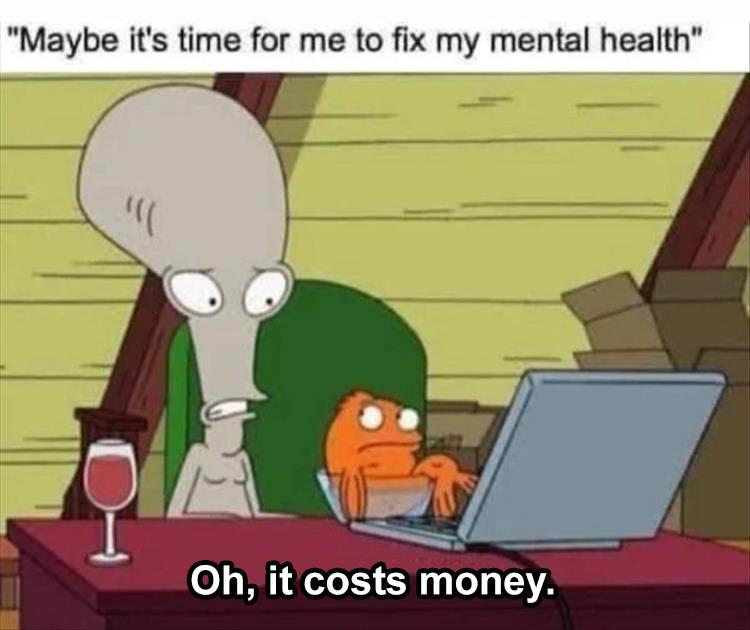 Don't spend time on mental health, spend money on useless stuff! :  r/adhdmeme